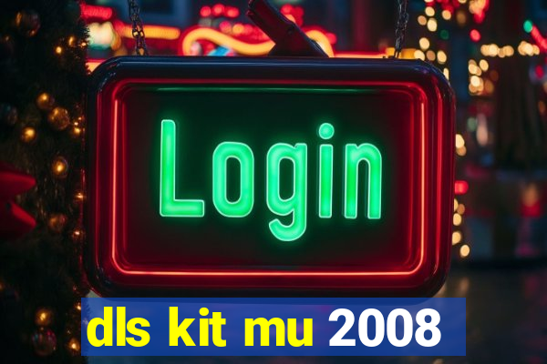 dls kit mu 2008
